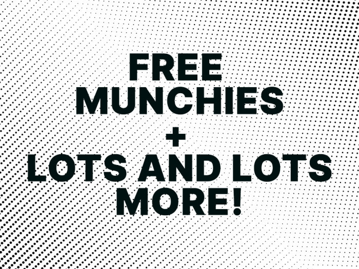 Free Munchies & Lots More! 