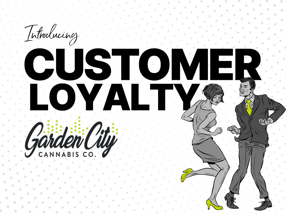 Customer Loyalty at Garden City Cannabis Co 
