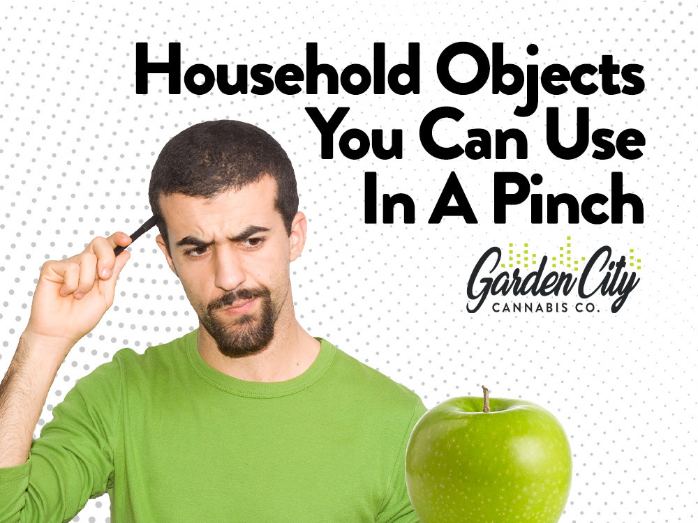 Household Objects You Can Use For A Bong In A Pinch | Garden City Cannabis Co