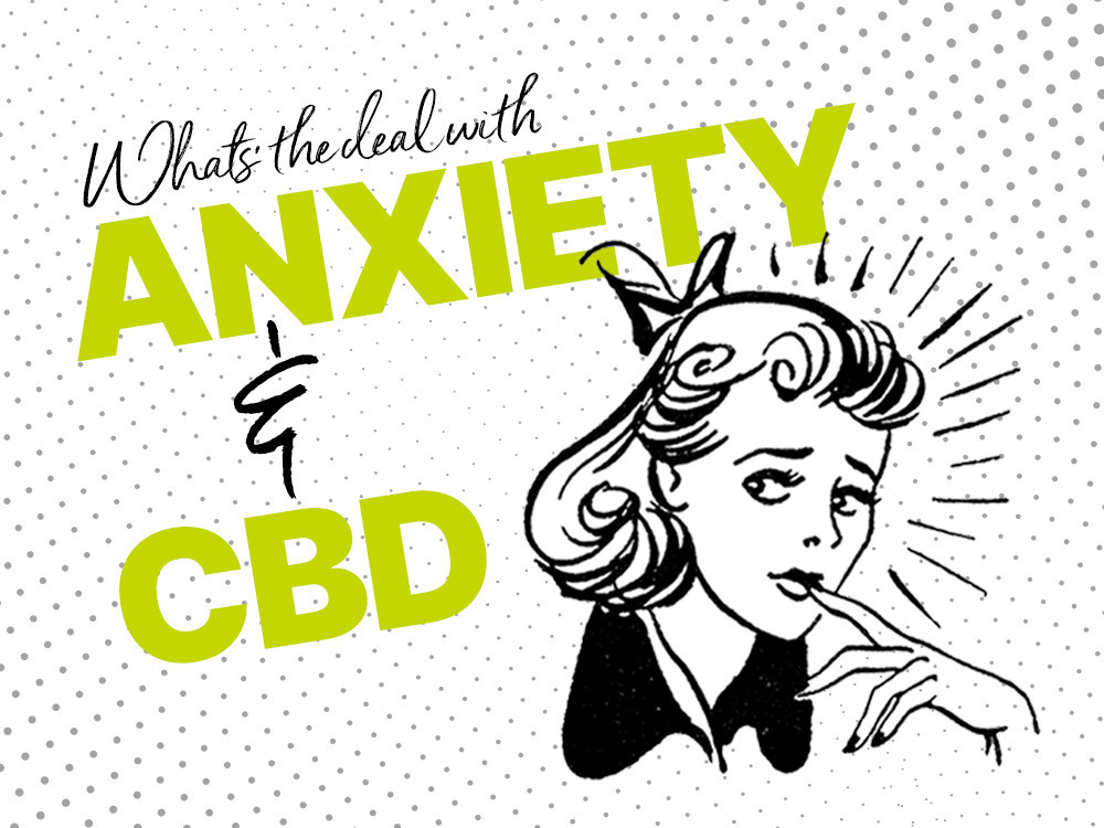 Whats the deal with Anxiety and CBD